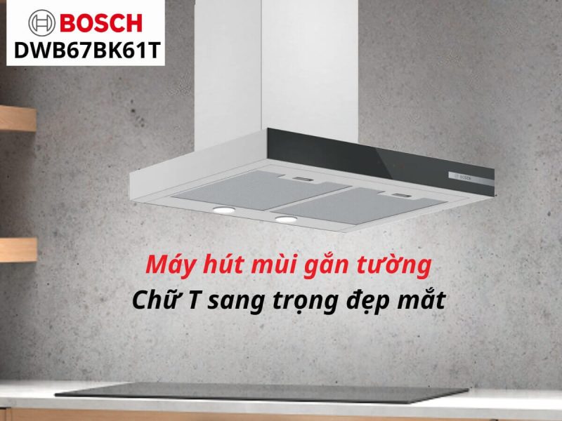 Máy hút mùi BOSCH DWB67BK61T 21 Máy hút mùi BOSCH DWB67BK61T