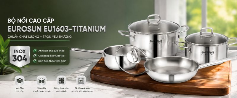 BỘ NỒI INOX 7 MÓN EUROSUN EU1603 TITANIUM 20 BỘ NỒI INOX 7 MÓN EUROSUN EU1603 TITANIUM